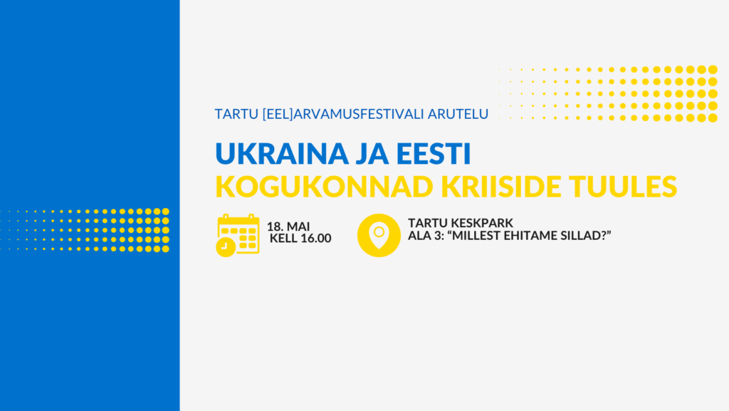 18. mail saab kaasa rääkida Tartu [eel]arvamusfestivalil Ukraina ja Eesti kogukondade teemadel